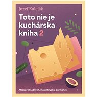 Toto nie je kuchárska kniha 2 - Jozef Koleják