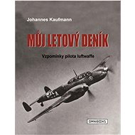 Můj letový deník: Vzpomínky pilota luftwaffe - Johannes Kaufmann