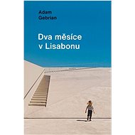 Dva měsíce v Lisabonu - Adam Gebrian