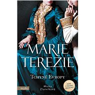 Marie Terezie Tchyně Evropy - Mirka Zlatníková