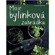 Moje bylinková zahrádka - Christine Weidenweberová