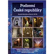 Podzemí České republiky - Kamila Šírová Motyčková; Jiří Šír