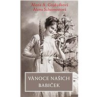 Vánoce našich babiček - Alena A. Gajdušková; Alena Scheinostová