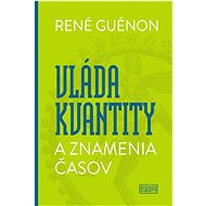 René Guénon - Vláda kvantity a znamenia časov - René Guénon