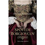 Spovede Borgiovcov: Vášeň, intrigy, tajomstvá - Alyssa Palombo