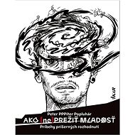Ako (ne)prežiť mladosť: Príbehy príšerných rozhodnutí - Peter Pítr Popluhár