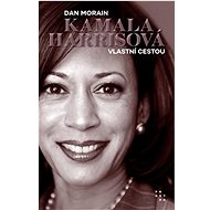 Kamala Harrisová: Vlastní cestou - Dan Morain