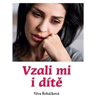 Vzali mi i dítě - Věra Řeháčková