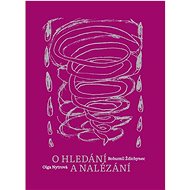 O hledání a nalézání - Olga Nytrová; Bohumil Ždichnec