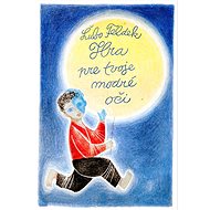 Hra pre tvoje modré oči - Ľubomír Feldek