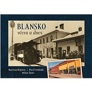 Blansko včera a dnes - Martina Hejčová; Pavel Svoboda; Milan Šustr