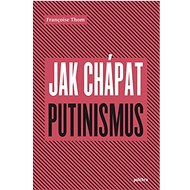 Jak chápat putinismus - Françoise Thom