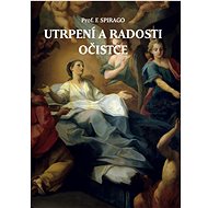 Utrpení a radosti očistce - Franz Spirago