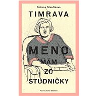 Meno mám zo studničky - Božena Slančíková-Timrava; Ivana Šáteková