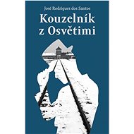 Kouzelník z Osvětimi - José Rodrigues dos Santos