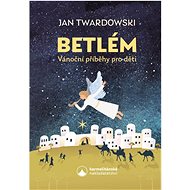 Betlém Vánoční příběhy pro děti - Jan Twardowski