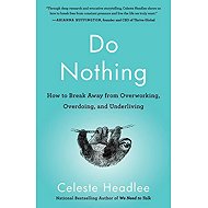 Do Nothing: How to Break Away from Overworking, Overdoing, and Underliving - 