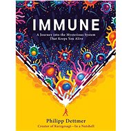 Immune: A Journey into the Mysterious System That Keeps You Alive - 
