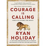Courage Is Calling: Fortune Favors the Brave - Ryan Holiday