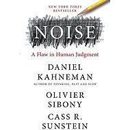 Noise: A Flaw in Human Judgment - Daniel Kahneman; Olivier Sibony; Cass R. Sunstein