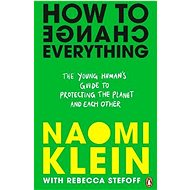 How To Change Everything - Naomi Klein; Rebecca Stefoff