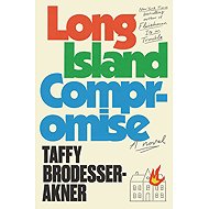 Long Island Compromise: A Novel - Taffy Brodesser-Akner