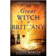 The Great Witch of Brittany - Louisa Morgan