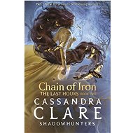The Last Hours: Chain of Iron - Cassandra Clare