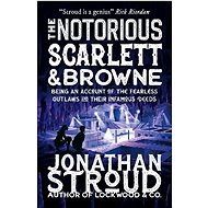 The Notorious Scarlett and Browne - Jonathan Stroud