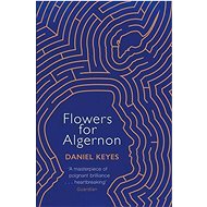 Flowers For Algernon: A Modern Literary Classic - Daniel Keyes