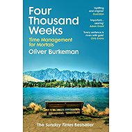 Four Thousand Weeks: Embrace your limits. Change your life. - Oliver Burkeman