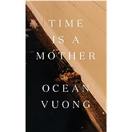Time Is a Mother - Ocean Vuong
