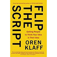 Flip the Script: Getting People to Think Your Idea is Their Idea - Oren Klaff