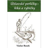 Úhlavské perličky – řeka a rybičky - Václav Rezek