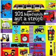 101 báječných aut a strojů: chytré batole - 