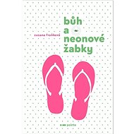 Bůh a neonové žabky - Zuzana Froňková