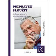 Připraven sloužit: Rozhovor s Karlem Schwarzenbergem - Renata Kalenská