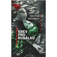 Krev pro Rusalku - Kristýna Sněgoňová