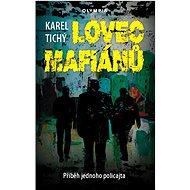 Lovec mafiánů: Příběh jednoho policajta - Karel Tichý