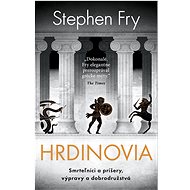 Hrdinovia: Smrteľníci a príšery, výpravy a dobrodružstvá - Stephen Fry