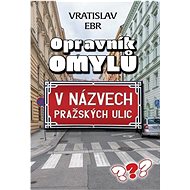 Opravník omylů: V názvech pražských ulic - Vratislav Ebr