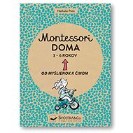 Montessori doma 3 - 6 rokov: Od myšlienok k činom - Nathalie Petit