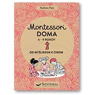Montessori doma 6 - 9 rokov: Od myšlienok k činom - Nathalie Petit; Anelin Pauline