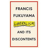 Liberalism and Its Discontents - Francis Fukuyama
