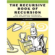 The Recursive Book of Recursion: Ace the Coding Interview with Python and Javascript - Albert Sweigart