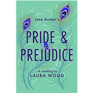 Pride and Prejudice: A Retelling - Laura Wood