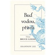 Buď vodou příteli: Učení Bruce Leeho - Shannon Lee