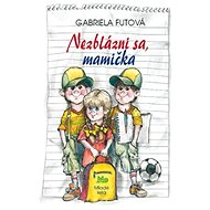 Nezblázni sa, mamička - Gabriela Futová