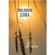 Prikladanie slnka - Ján Marton