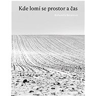 Kde lomí se prostor a čas - Bohumila Beranová